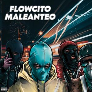 Flowcito Maleanteo (feat. One Black TRD, Mackalysterr, Jayrmind, Eme Andresito & Alexboy_oficial)
