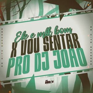 Ele é Mlk Bom x Vou Sentar Pro DJ João