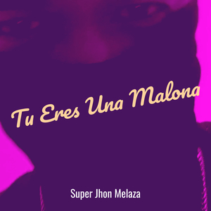 Tu Eres Una Malona