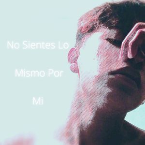 No Sientes Lo Mismo Por Mi