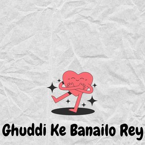 Ghuddi Ke Banailo Rey