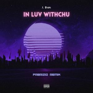 In Luv Witchu (feat. J. Bun) (fabriZio Remix)