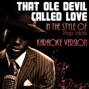 That Ole Devil Called Love (In the Style of Pop Idols) [Karaoke Version]