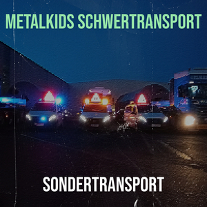Metalkids Schwertransport