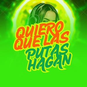 QUIERO QUE LAS PUTAS HAGAN (Remix)