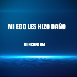 Mi Ego Les Hizo daño