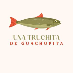 Una truchita de guachupita