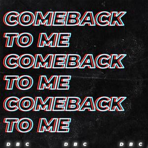 Comeback To Me