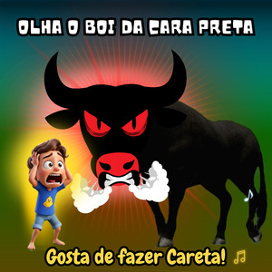 Olha o Boi da Cara Preta – Gosta de Fazer Careta!