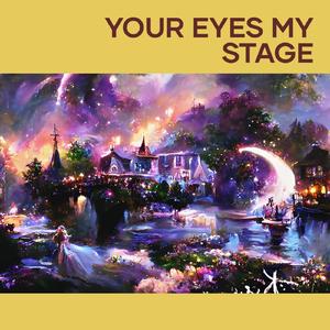 Your eyes My stage