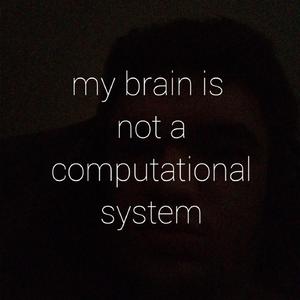 My brain is not a computational system (feat. Henry Griffin)