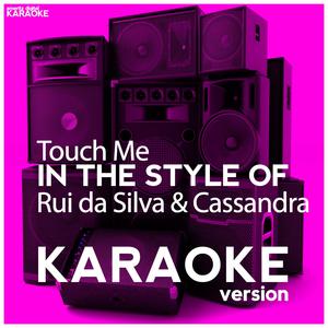 Touch Me (In the Style of Rui da Silva & Cassandra) [Karaoke Version]