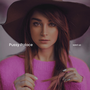 Pussy Palace (Sped Up)