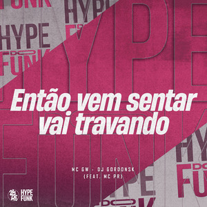 Então Vem Sentar - Vai Travando