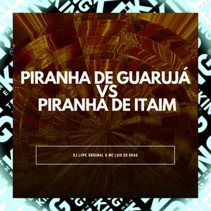 Piranha de Guarujá Vs Piranha de Itaim