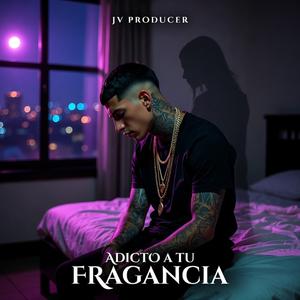 Adicto a Tu Fragancia