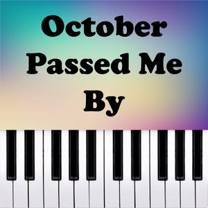 October Passed Me By (Piano Version)