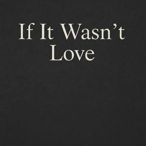 If It Wasn't Love