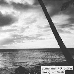 Sometime（Ghostvin remix）-ft Veela