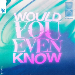 Would You Even Know (Extended Mix)