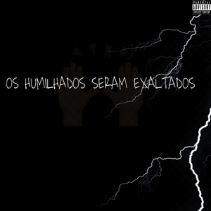 Os Humilhados Seram Exaltados