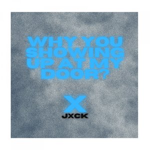 Why You Showing up at My Door?