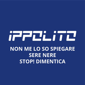Non me lo so spiegare / Sere nere / Stop! Dimentica