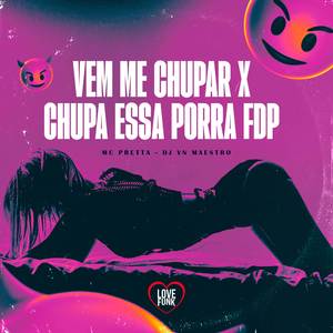 Vem Me Chupar X Chupa Essa Porra Fdp