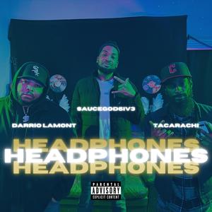 HEADPHONES (feat. Darrio Lamont, saucegod5iv3 & TaCaRaChI)