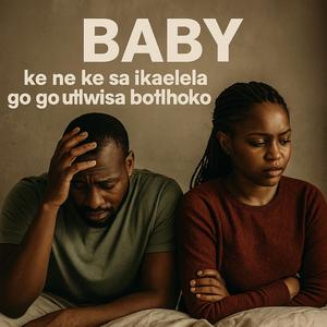 Baby,ke ne ke sa ikaelela go go utlwisa botlhoko