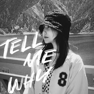 TELL ME WHY