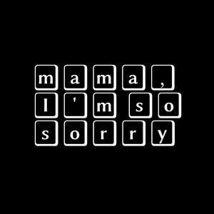 m.i.s.s. (mama I'm so sorry)