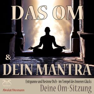 Das Om und dein Mantra - Deine Om Sitzung (weibl. Stimme), Teil 1