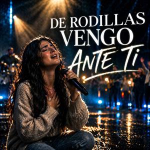 De Rodillas Vengo Ante Ti