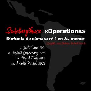 Operations (Sinfonía de cámara en A♭ menor: i. Just Cause, Panamá 1989 — ii. Uphold Democracy, Haití 1994 — iii. Urgent Fury, Granada 1983 — iv Absolute Resolve, Venezuela 2026)