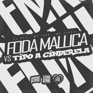 Foda Maluca Vs Tipo a Cinderela