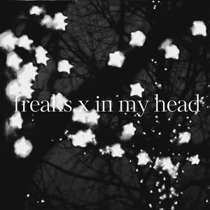 freaks x in my head