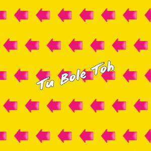 Tu Bole Toh