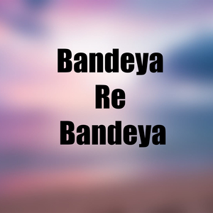 Bandeya Re Bandeya