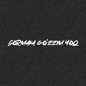 Gormaka Go'zzim Yoq