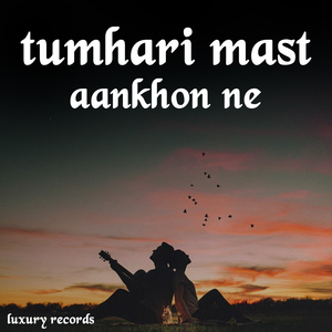 Tumhari Mast Aankhon Ne