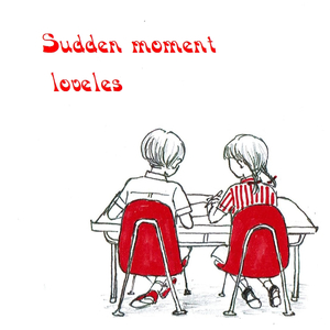 Sudden Moment (Loveles Verson)