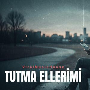 TUTMA ELLERİMİ