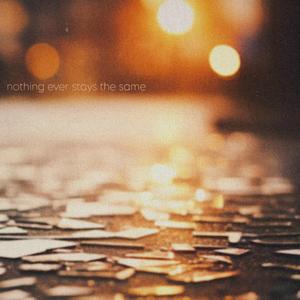 nothing ever stays the same (feat. johnnyrunts)