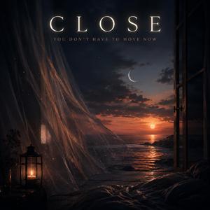 Close: You Don't Have To Move