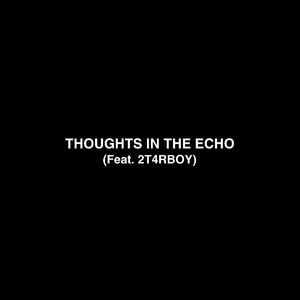 Thoughts In The Echo (feat. 2T4RBOY)