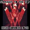Kylie Sonique Love - Straight To The Top
