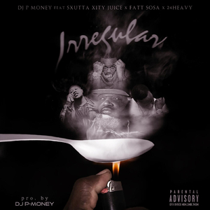 Irregular (feat. Sxutta Xity Juice, 24Heavy & Fatt Sosa)