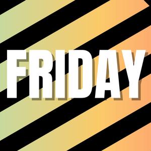 Friday (Its Friday Then)