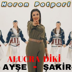 Alucra Diki / Ayşe / Şakir (Horon Potpori)